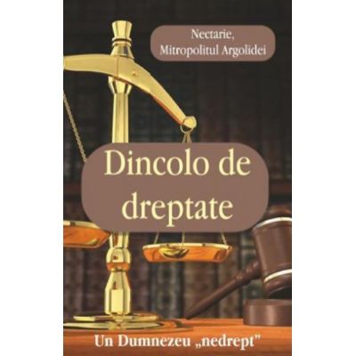 Dincolo de dreptate. Un Dumnezeu nedrept - Nectarie Mitrop. Argolidei