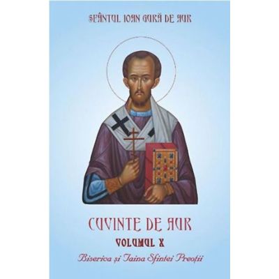 Cuvinte de aur 10. Biserica si Taina Sfintei Preotii - Sfantul Ioan Gura de Aur