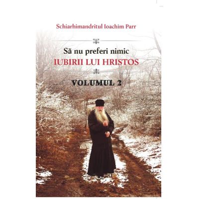 Sa nu preferi nimic iubirii lui Hristos. Volumul 2 - Ioachim Parr