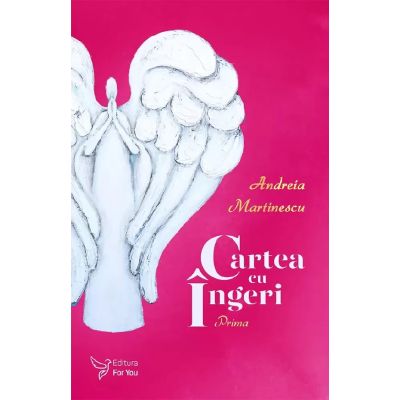 Cartea cu ingeri. Prima - Andreia Marinescu