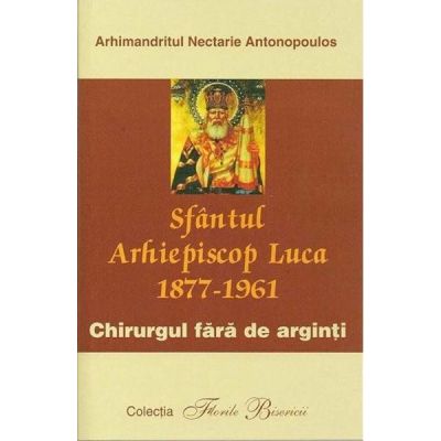 Sfantul Arhiepiscop Luca chirurgul fara de arginti - Nectarie Antonopoulos