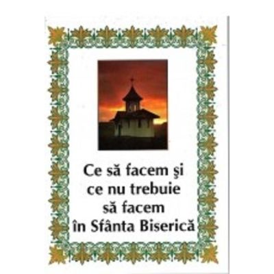 Ce sa facem si ce nu trebuie sa facem in Sfanta Biserica - Nicodim Mandita