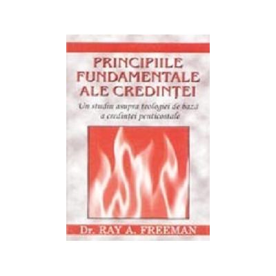 Principiile fundamentale ale credintei - Ray A. Freeman