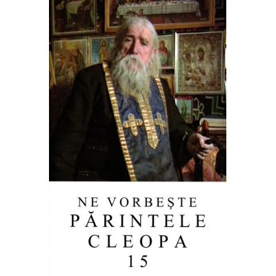 Ne vorbeste parintele Cleopa volumul 15