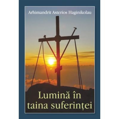 Lumina in taina suferintei - Arhimandrit Asterios Haginikolau