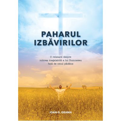 Paharul izbavirilor - Ioan G. Grama