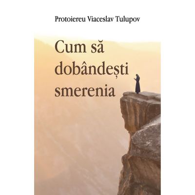 Cum sa dobandesti smerenia - Viaceslav Tulupov