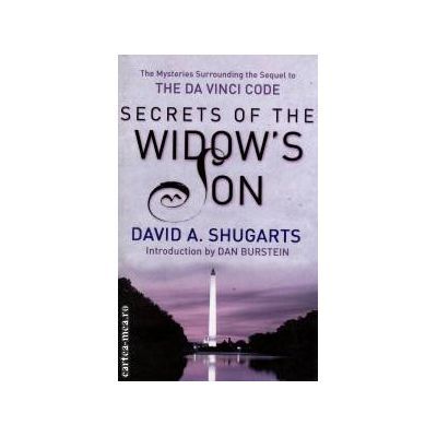 Secrets Of The Widows Son. The Mysteries Surrounding The Sequel To The Da Vinci Code - David A. Shugarts