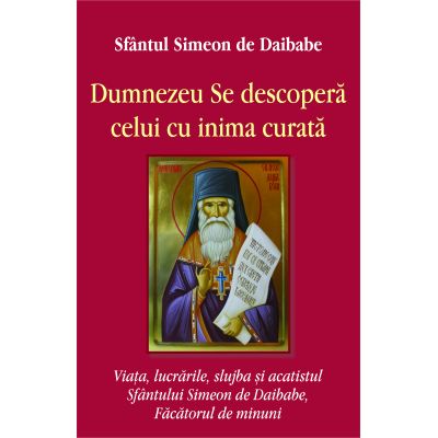 Dumnezeu se descopera celui cu inima curata - Sfantul Simeon de Daibabe