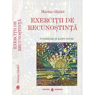 Exercitii de recunostinta. Intrebari si raspunsuri - Marius Ghidel