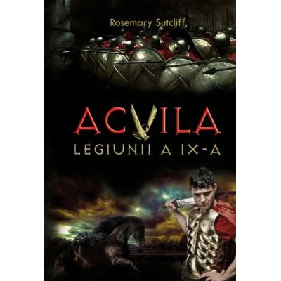 Acvila Legiunii a 9-a - Rosemary Sutcliff