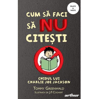 Cum sa faci sa NU citesti. Ghidul lui Charlie Joe Jackson 1. Paperback - Tommy Greenwald