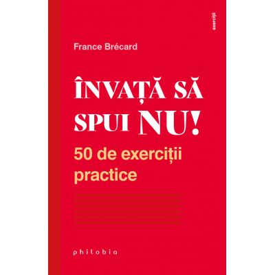 Invata sa spui NU 50 de exercitii practice - France Brecard