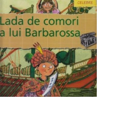 Lada de comori a lui Barbarossa - Biografii Celebre - Gerry Bailey