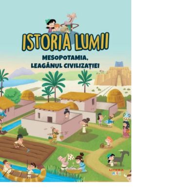 Istoria lumii. Mesopotamia leaganul civilizatiei