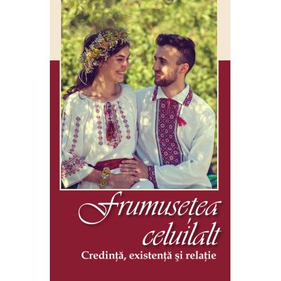 Frumusetea celuilalt. Credinta existenta si relatie