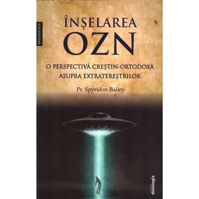 Inselarea OZN o perspectiva crestin-ortodoxa asupra extraterestrilor - Spyridon Bailey