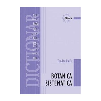 Dictionar etimologic de botanica sistematica - Toader Chifu