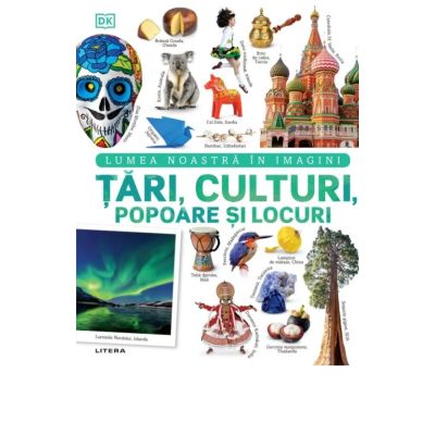 Tari culturi popoare si locuri. Lumea noastra in imagini