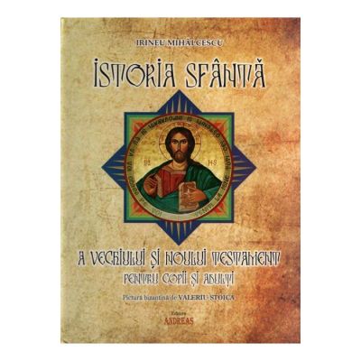 Istoria Sfanta a Vechiului si Noului Testament pentru copii si adulti - Mitropolitul Irineu Mihalcescu