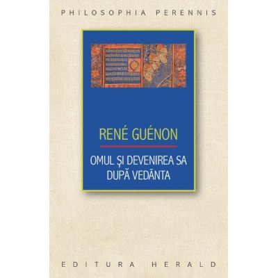 Omul si devenirea sa dupa Vedanta - Rene Guenon