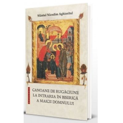 Canoane de rugaciune la Intrarea in Biserica a Maicii Domnului - Sfantul Nicodim Aghioritul