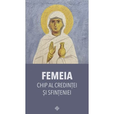 Femeia chip al credintei si sfinteniei