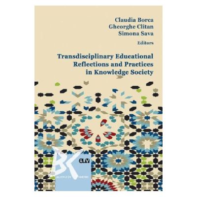 Transdisciplinary educational reflections and practices in knowledge society - Claudia Borca Gheorghe Clitan Sava Simona