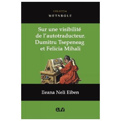 Sur une visibilite de lautotraducteur Dumitru Tsepeneag et Felicia Mihali - Ileana Neli Eiben