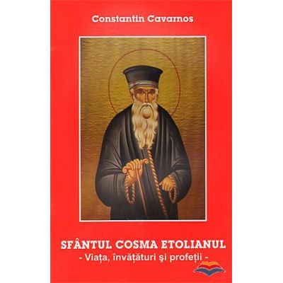 Sfantul Cosma Etolianul. Viata invataturi si profetii - Constantine Cavarnos