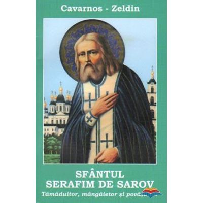 Sfantul Serafim de Sarov. Tamaduitor mangaietor si povatuitor - Constantine Cavarnos