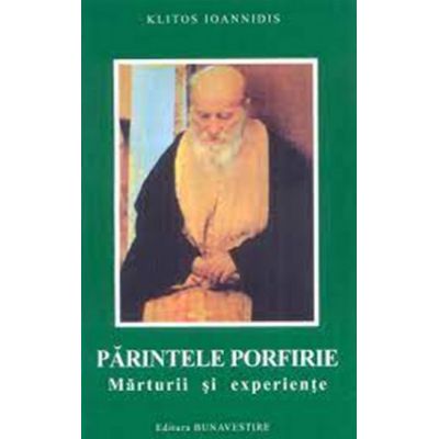 Parintele Porfirie. Marturii si experiente - Klitos Ioannidis