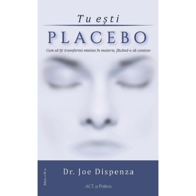 Tu esti placebo. Editia 3 - Joe Dispenza