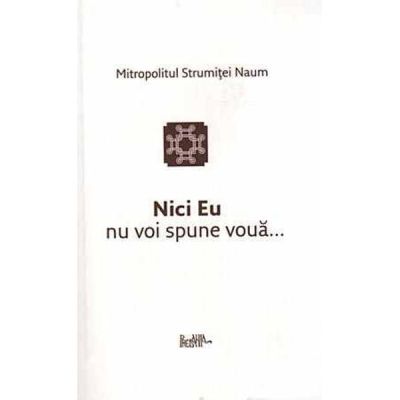 Nici Eu nu voi spune voua... - Naum Mitrop. Strumitei