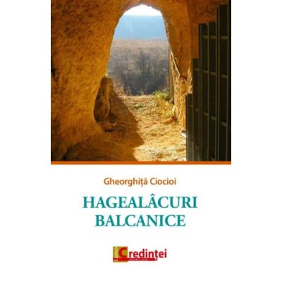 Hagealacuri balcanice - Gheorghita Ciocioi