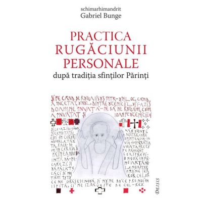 Practica rugaciunii personale dupa traditia sfintilor Parinti sau Comoara in vase de lut - Gabriel Bunge