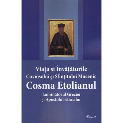 Viata si invataturile Cuviosului si Sfintitului Mucenic Cosma Etolianul Luminatorul Greciei si Apostolul saracilor