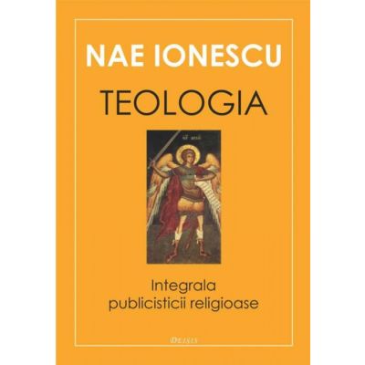 Teologia. Integrala publicisticii religioase - Nae Ionescu