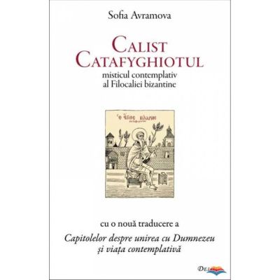 Calist Catafyghiotul misticul contemplativ al Filocaliei bizantine - Sofia Avramova