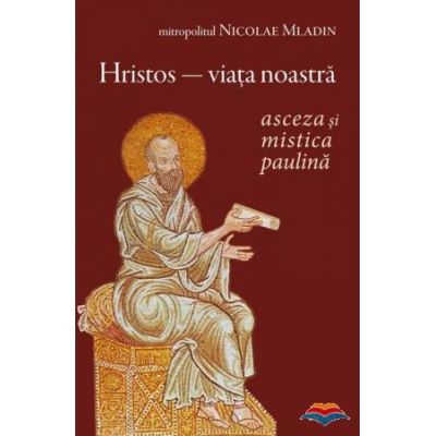 Hristos viata noastra. Asceza si mistica paulina - Nicolae Mladin