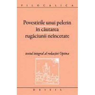 Povestirile unui pelerin in cautarea rugaciunii neincetate. Filocalica