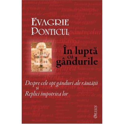 In lupta cu gandurile. Despre cele opt ganduri ale rautatii si Replici impotriva lor - Evagrie Ponticul