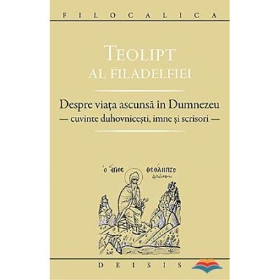 Despre viata ascunsa in Dumnezeu. Cuvinte duhovnicesti imne si scrisori - Teolipt al Filadelfiei