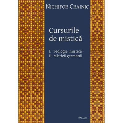 Cursurile de mistica. 1 Teologie mistica 2 Mistica germana - Nichifor Crainic