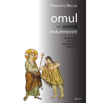 Omul animal indumnezeit - Panayotis Nellas