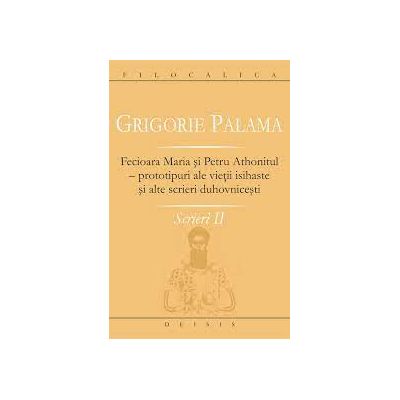 Scrieri 2. Fecioara Maria si Petru Athonitul - Grigorie Palama