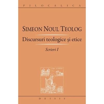 Scrieri 1 Discursuri teologice si etice - Sf. Simeon Noul Teolog