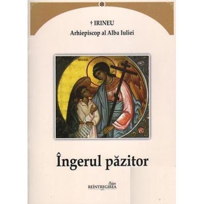 Ingerul pazitor - Irineu arhiepiscop al Alba Iuliei