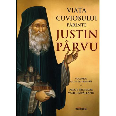 Viata cuviosului parinte Justin Parvu. Volumul 2. 1964-1991 - Vasile Pavaleanu