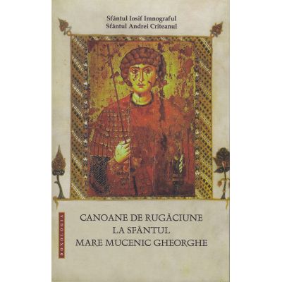 Canoane de rugaciune la Sfantul Mare Mucenic Gheorghe - Sf. Iosif Imnograful Sf. Andrei Criteanul